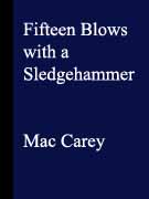Fifteen Blows with a Sledgehammer by Mac Carey